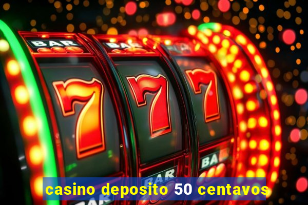 casino deposito 50 centavos