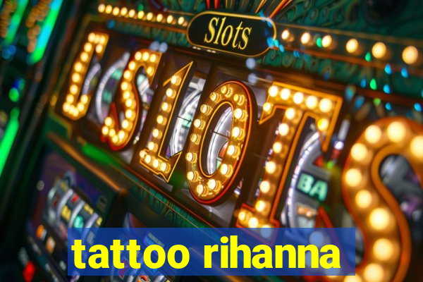 tattoo rihanna