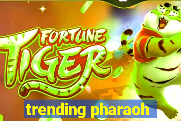 trending pharaoh