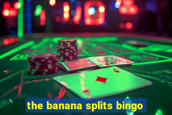 the banana splits bingo