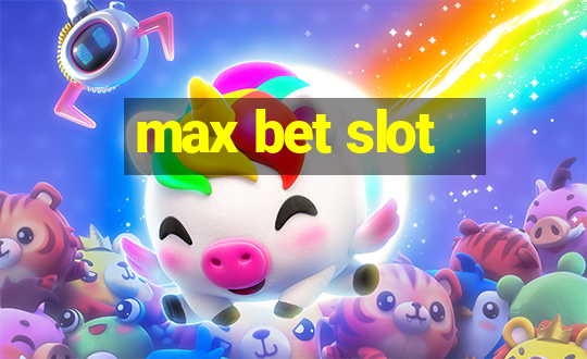 max bet slot