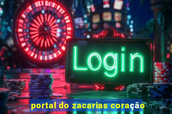 portal do zacarias coração