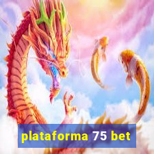 plataforma 75 bet