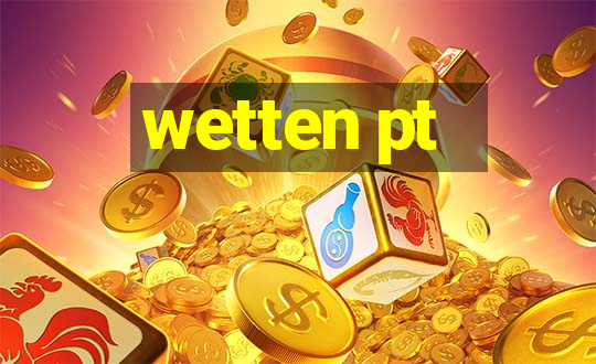 wetten pt