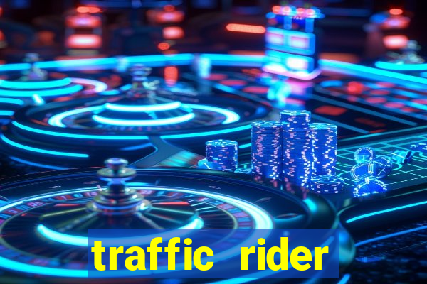 traffic rider dinheiro infinito