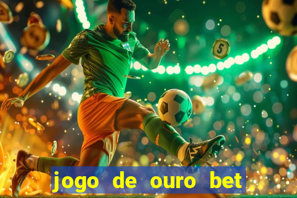 jogo de ouro bet como sacar