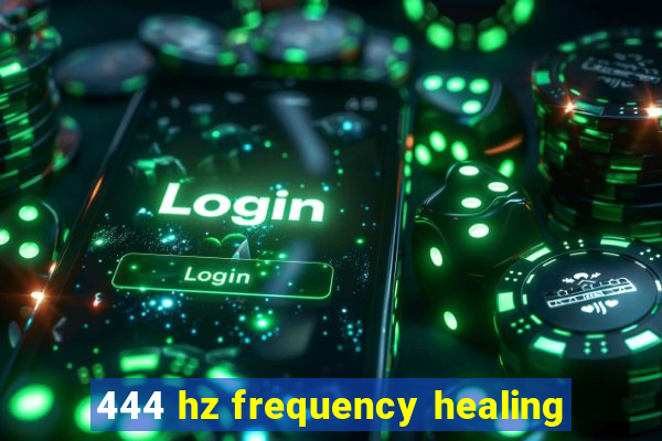 444 hz frequency healing