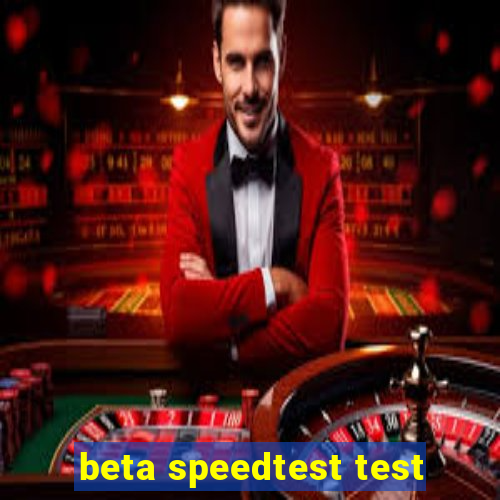 beta speedtest test