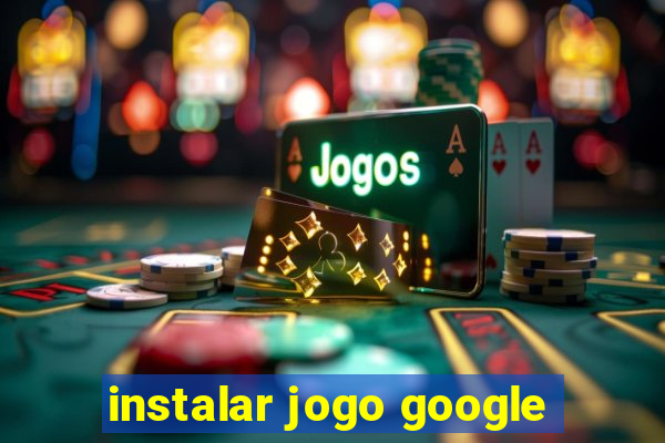 instalar jogo google