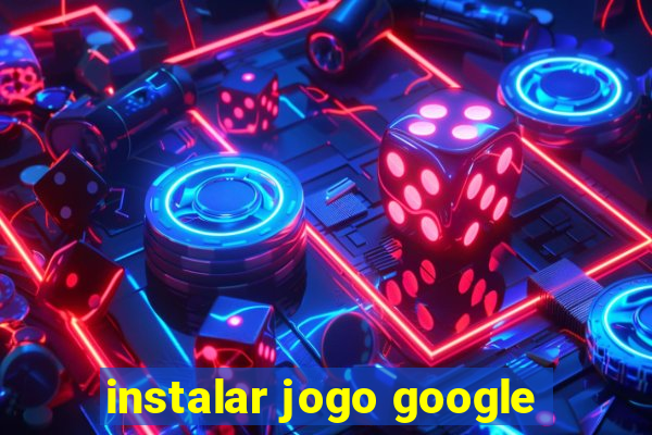 instalar jogo google