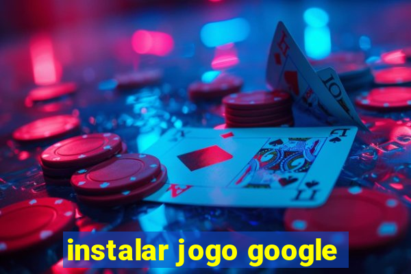 instalar jogo google