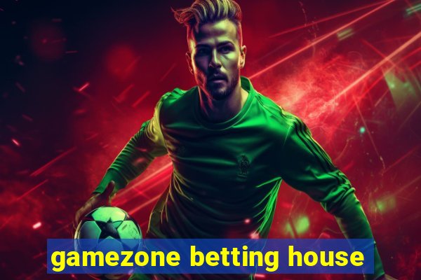 gamezone betting house