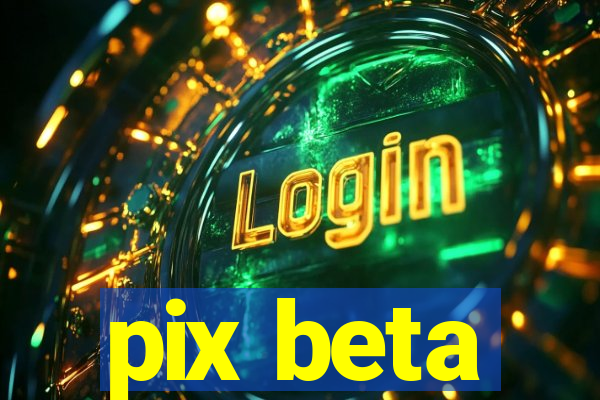 pix beta