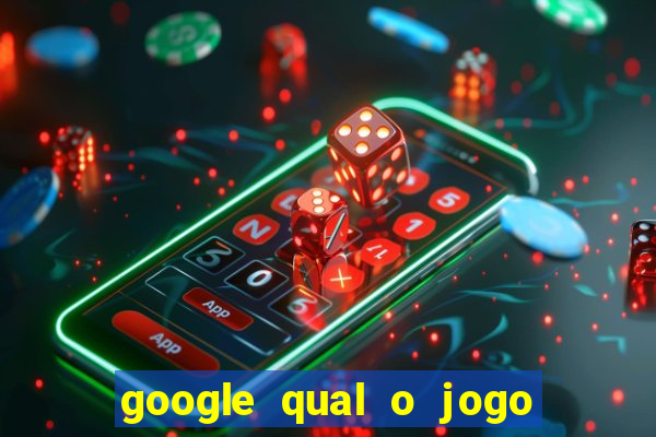 google qual o jogo de c****