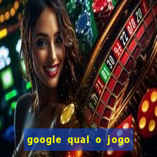 google qual o jogo de c****