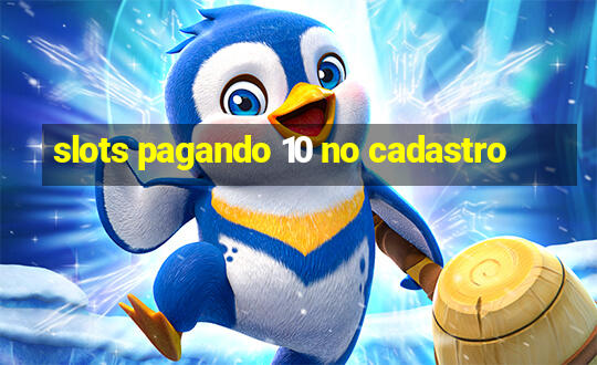 slots pagando 10 no cadastro