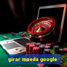 girar moeda google