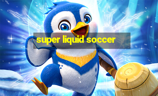 super liquid soccer