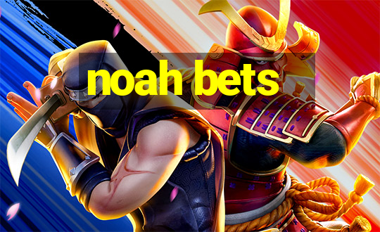 noah bets