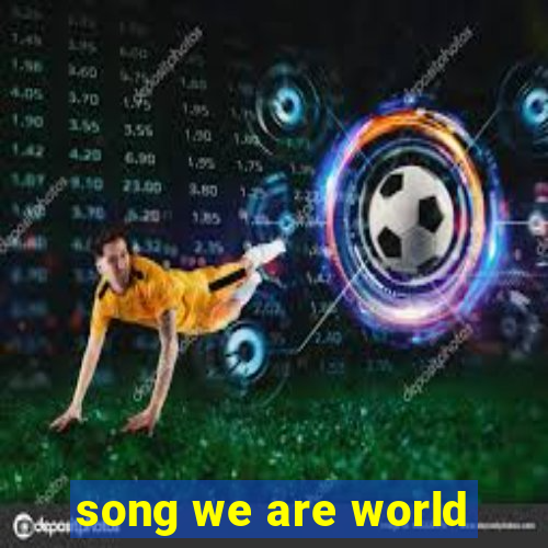 song we are world