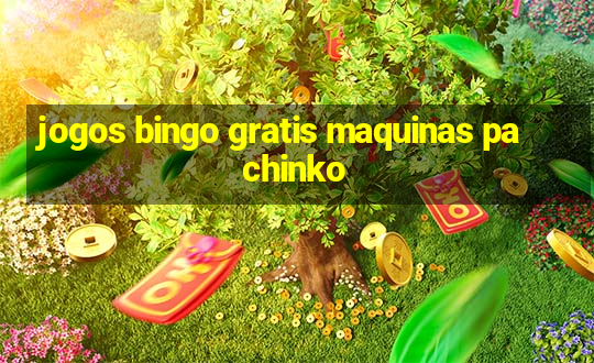 jogos bingo gratis maquinas pachinko