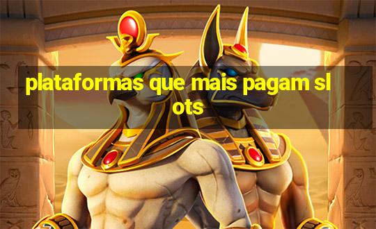 plataformas que mais pagam slots