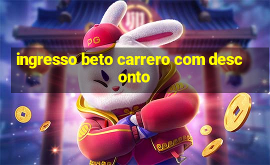 ingresso beto carrero com desconto