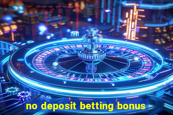 no deposit betting bonus