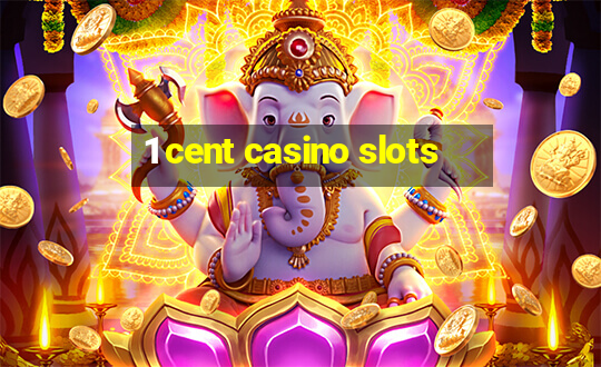 1 cent casino slots