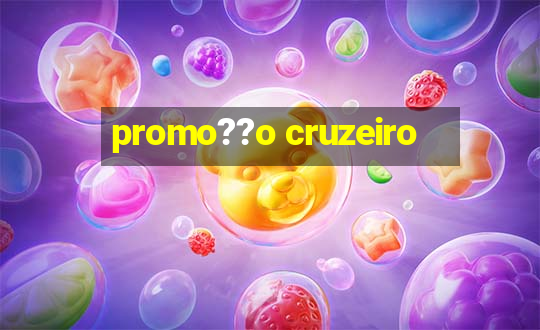 promo??o cruzeiro