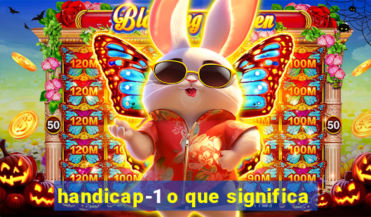 handicap-1 o que significa