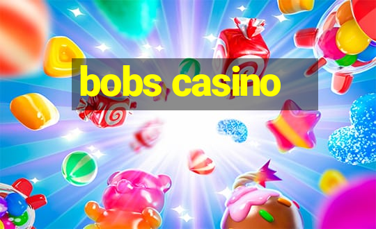 bobs casino