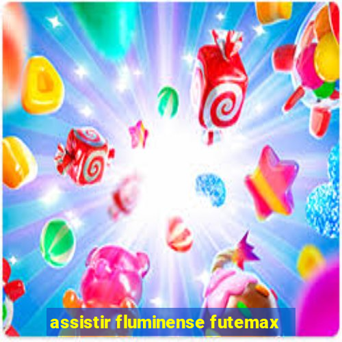 assistir fluminense futemax