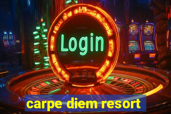 carpe diem resort