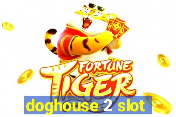 doghouse 2 slot