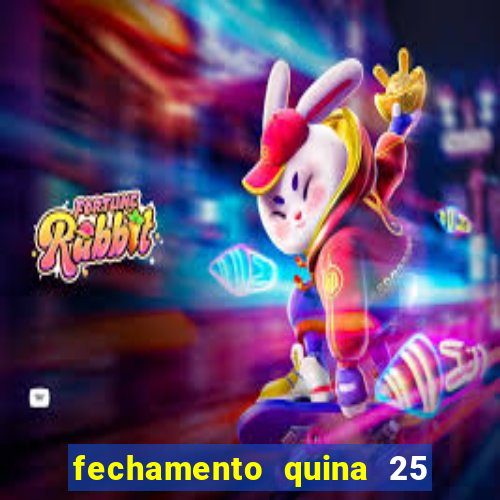 fechamento quina 25 garante quadra com