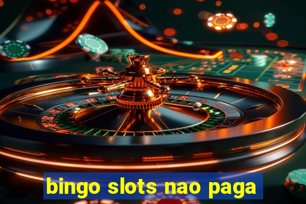 bingo slots nao paga