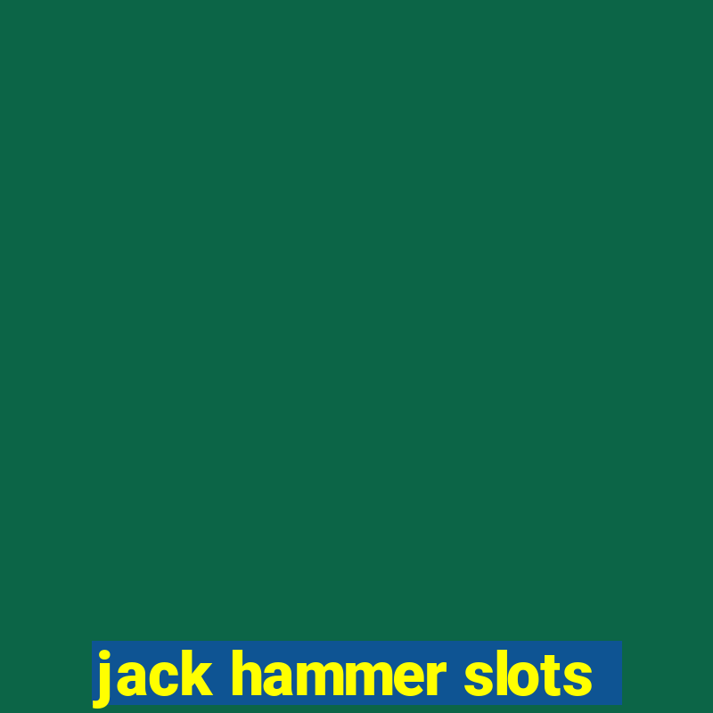 jack hammer slots