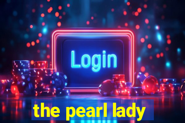 the pearl lady