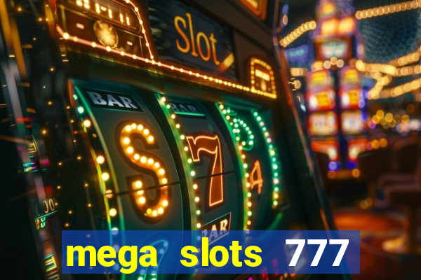 mega slots 777 casino acesso antecipado