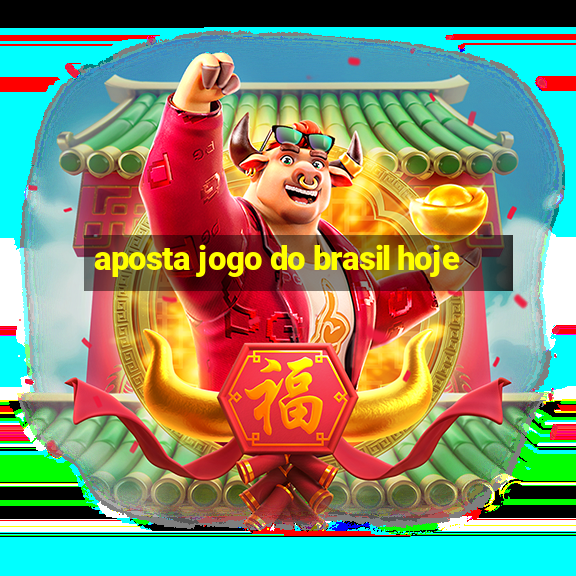 aposta jogo do brasil hoje