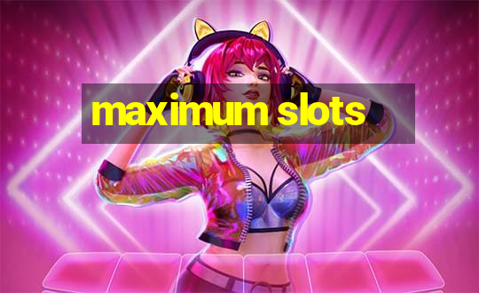 maximum slots