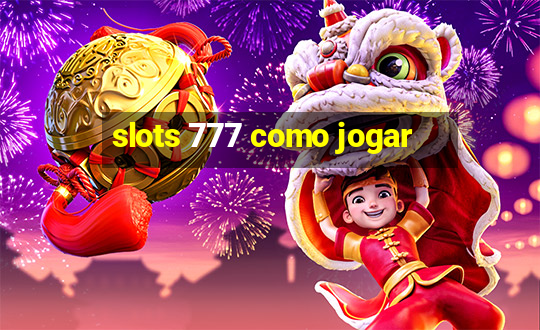 slots 777 como jogar