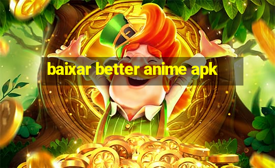 baixar better anime apk