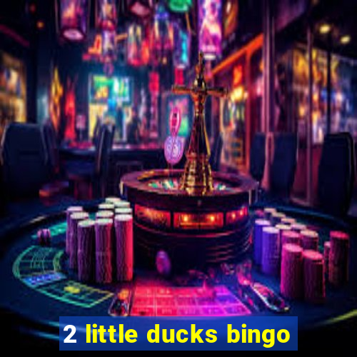 2 little ducks bingo