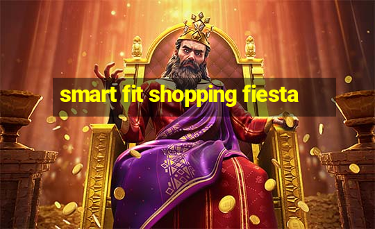 smart fit shopping fiesta