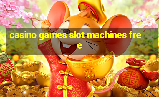 casino games slot machines free