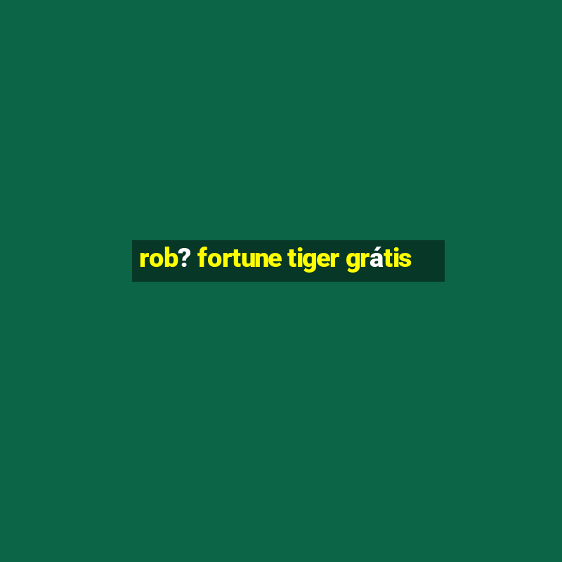 rob? fortune tiger grátis