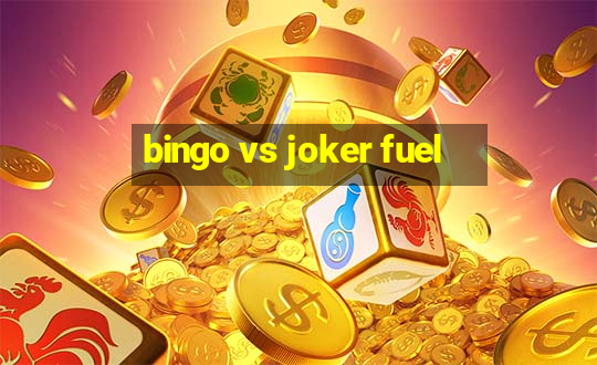 bingo vs joker fuel