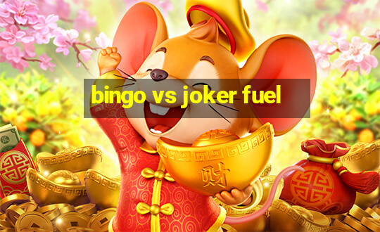 bingo vs joker fuel